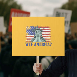 Funny American Protest Sign Statue of Liberty WTF USA Freedom Satire TS14 Horizontal 18" × 24" Yellow Print Your Wear