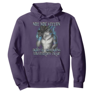 Not Now Kitten Daddy Increasing Shareholder Value Hoodie Funny Werewolf Meme Sarcastic TS14 Purple Print Your Wear