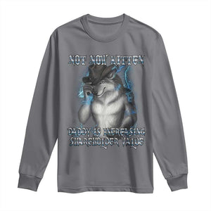 Not Now Kitten Daddy Increasing Shareholder Value Long Sleeve Shirt Funny Werewolf Meme Sarcastic TS14 Charcoal Print Your Wear