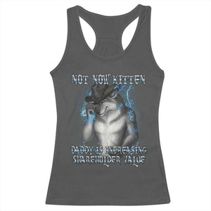 Not Now Kitten Daddy Increasing Shareholder Value Racerback Tank Top Funny Werewolf Meme Sarcastic TS14 Dark Heather Print Your Wear