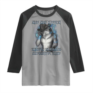 Not Now Kitten Daddy Increasing Shareholder Value Raglan Shirt Funny Werewolf Meme Sarcastic TS14 Sport Gray Black Print Your Wear