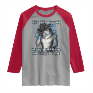 Not Now Kitten Daddy Increasing Shareholder Value Raglan Shirt Funny Werewolf Meme Sarcastic TS14 Sport Gray Red Print Your Wear