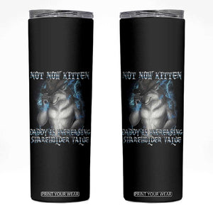 Not Now Kitten Daddy Increasing Shareholder Value Skinny Tumbler Funny Werewolf Meme Sarcastic TS14 Black Print Your Wear