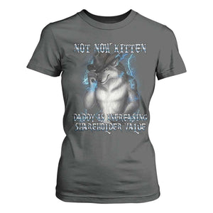 Not Now Kitten Daddy Increasing Shareholder Value T Shirt For Women Funny Werewolf Meme Sarcastic TS14 Dark Heather Print Your Wear