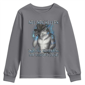 Not Now Kitten Daddy Increasing Shareholder Value Youth Sweatshirt Funny Werewolf Meme Sarcastic TS14 Charcoal Print Your Wear