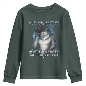Not Now Kitten Daddy Increasing Shareholder Value Youth Sweatshirt Funny Werewolf Meme Sarcastic TS14 Dark Forest Green Print Your Wear