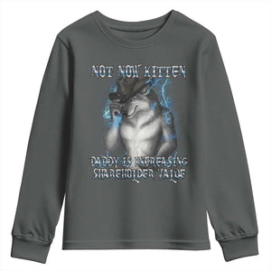 Not Now Kitten Daddy Increasing Shareholder Value Youth Sweatshirt Funny Werewolf Meme Sarcastic TS14 Dark Heather Print Your Wear