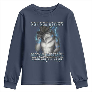 Not Now Kitten Daddy Increasing Shareholder Value Youth Sweatshirt Funny Werewolf Meme Sarcastic TS14 Navy Print Your Wear