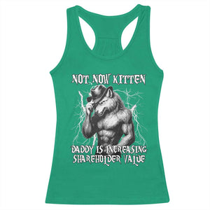 Not Now Kitten Daddy Increasing Shareholder Value Racerback Tank Top Funny Alpha Wolf Meme TS14 Irish Green Print Your Wear