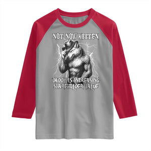 Not Now Kitten Daddy Increasing Shareholder Value Raglan Shirt Funny Alpha Wolf Meme TS14 Sport Gray Red Print Your Wear