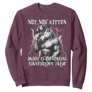 Not Now Kitten Daddy Increasing Shareholder Value Sweatshirt Funny Alpha Wolf Meme TS14 Maroon Print Your Wear