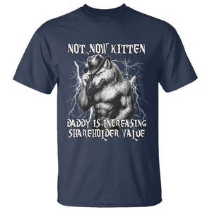 Not Now Kitten Daddy Increasing Shareholder Value T Shirt Funny Alpha Wolf Meme TS14 Navy Print Your Wear