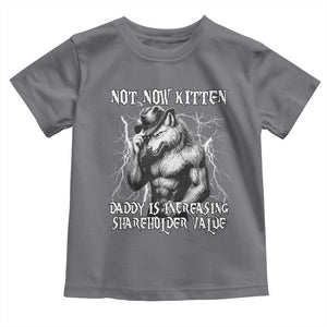 Not Now Kitten Daddy Increasing Shareholder Value Toddler T Shirt Funny Alpha Wolf Meme TS14 Charcoal Print Your Wear