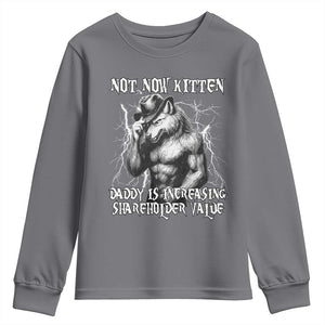 Not Now Kitten Daddy Increasing Shareholder Value Youth Sweatshirt Funny Alpha Wolf Meme TS14 Charcoal Print Your Wear