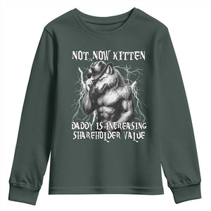 Not Now Kitten Daddy Increasing Shareholder Value Youth Sweatshirt Funny Alpha Wolf Meme TS14 Dark Forest Green Print Your Wear