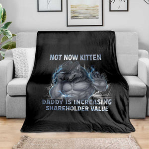 Not Now Kitten Daddy Increasing Shareholder Value Throw Blanket Funny Wolf Meme TS14 Print Your Wear