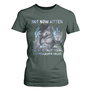 Not Now Kitten Daddy Increasing Shareholder Value T Shirt For Women Funny Wolf Meme TS14 Dark Forest Green Print Your Wear