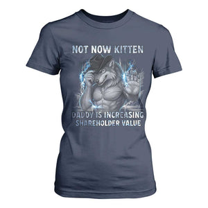 Not Now Kitten Daddy Increasing Shareholder Value T Shirt For Women Funny Wolf Meme TS14 Navy Print Your Wear