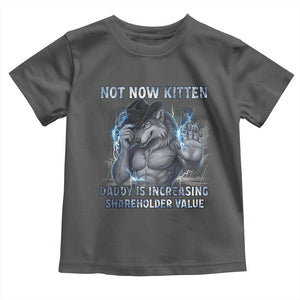 Not Now Kitten Daddy Increasing Shareholder Value Toddler T Shirt Funny Wolf Meme TS14 Dark Heather Print Your Wear