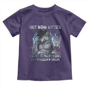 Not Now Kitten Daddy Increasing Shareholder Value Toddler T Shirt Funny Wolf Meme TS14 Purple Print Your Wear