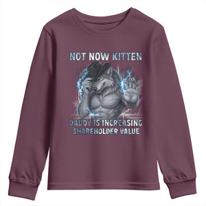 Not Now Kitten Daddy Increasing Shareholder Value Youth Sweatshirt Funny Wolf Meme TS14 Maroon Print Your Wear
