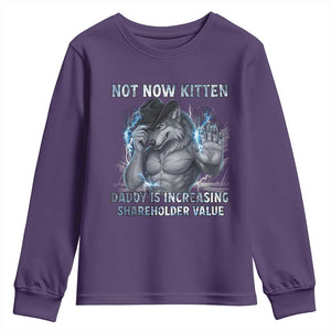 Not Now Kitten Daddy Increasing Shareholder Value Youth Sweatshirt Funny Wolf Meme TS14 Purple Print Your Wear