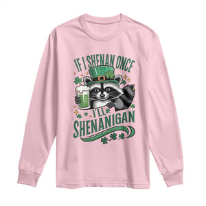 Funny St Patricks Day Raccoon Drinking Beer Long Sleeve Shirt If I Shenan Once I'll Shenanigan TS14 Light Pink Print Your Wear