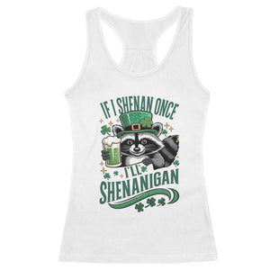 Funny St Patricks Day Raccoon Drinking Beer Racerback Tank Top If I Shenan Once I'll Shenanigan TS14 White Print Your Wear