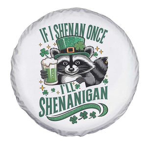 Funny St Patricks Day Raccoon Drinking Beer Spare Tire Cover If I Shenan Once I'll Shenanigan TS14 Print Your Wear