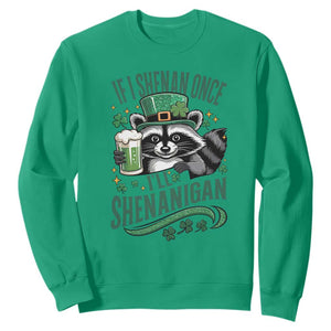 Funny St Patricks Day Raccoon Drinking Beer Sweatshirt If I Shenan Once I'll Shenanigan TS14 Irish Green Print Your Wear