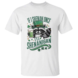 Funny St Patricks Day Raccoon Drinking Beer T Shirt If I Shenan Once I'll Shenanigan TS14 White Print Your Wear
