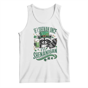 Funny St Patricks Day Raccoon Drinking Beer Tank Top If I Shenan Once I'll Shenanigan TS14 White Print Your Wear