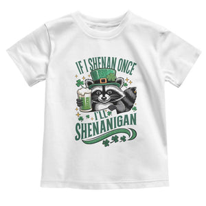 Funny St Patricks Day Raccoon Drinking Beer Toddler T Shirt If I Shenan Once I'll Shenanigan TS14 White Print Your Wear