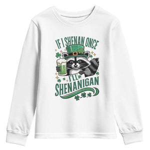 Funny St Patricks Day Raccoon Drinking Beer Youth Sweatshirt If I Shenan Once I'll Shenanigan TS14 White Print Your Wear