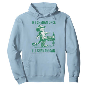 Cowboy Cat St Patrick Day Hoodie If I Shenan Once I'll Shenanigan TS14 Light Blue Print Your Wear