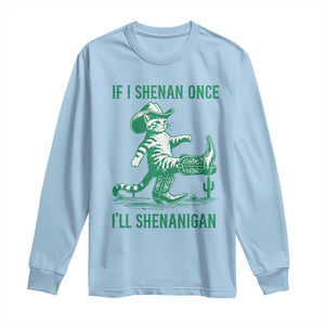 Cowboy Cat St Patrick Day Long Sleeve Shirt If I Shenan Once I'll Shenanigan TS14 Light Blue Print Your Wear