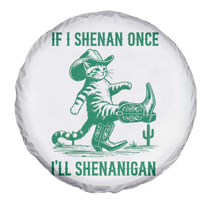 Cowboy Cat St Patrick Day Spare Tire Cover If I Shenan Once I'll Shenanigan TS14 Print Your Wear
