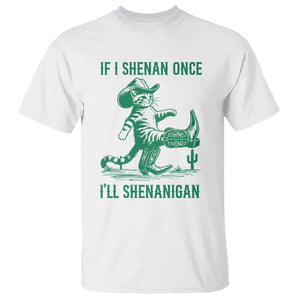 Cowboy Cat St Patrick Day T Shirt If I Shenan Once I'll Shenanigan TS14 White Print Your Wear