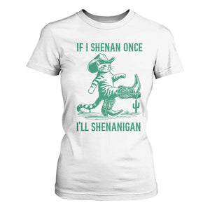 Cowboy Cat St Patrick Day T Shirt For Women If I Shenan Once I'll Shenanigan TS14 White Print Your Wear
