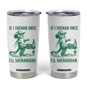 Cowboy Cat St Patrick Day Tumbler Cup If I Shenan Once I'll Shenanigan TS14 White Print Your Wear