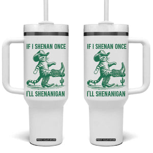 Cowboy Cat St Patrick Day Tumbler With Handle If I Shenan Once I'll Shenanigan TS14 One Size: 40 oz White Print Your Wear