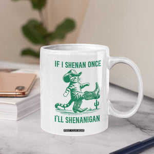 Cowboy Cat St Patrick Day Coffee Mug If I Shenan Once I'll Shenanigan TS14 Print Your Wear