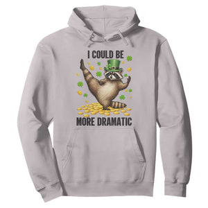 Funny Raccoon St Patrick's Day Hoodie I Could Be More Dramatic TS14 Ice Gray Print Your Wear