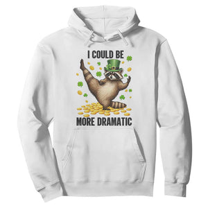 Funny Raccoon St Patrick's Day Hoodie I Could Be More Dramatic TS14 White Print Your Wear