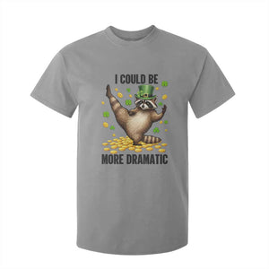 Funny Raccoon St Patrick's Day T Shirt For Kid I Could Be More Dramatic TS14 Sport Gray Print Your Wear