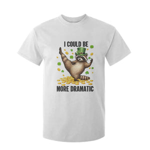 Funny Raccoon St Patrick's Day T Shirt For Kid I Could Be More Dramatic TS14 White Print Your Wear