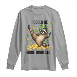 Funny Raccoon St Patrick's Day Long Sleeve Shirt I Could Be More Dramatic TS14 Sport Gray Print Your Wear