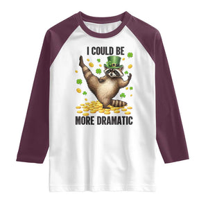 Funny Raccoon St Patrick's Day Raglan Shirt I Could Be More Dramatic TS14 White Maroon Print Your Wear