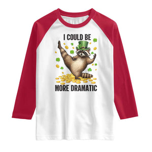 Funny Raccoon St Patrick's Day Raglan Shirt I Could Be More Dramatic TS14 White Red Print Your Wear