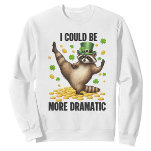 Funny Raccoon St Patrick's Day Sweatshirt I Could Be More Dramatic TS14 White Print Your Wear